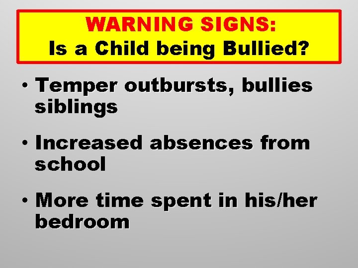 WARNING SIGNS: Is a Child being Bullied? • Temper outbursts, outbursts bullies siblings •