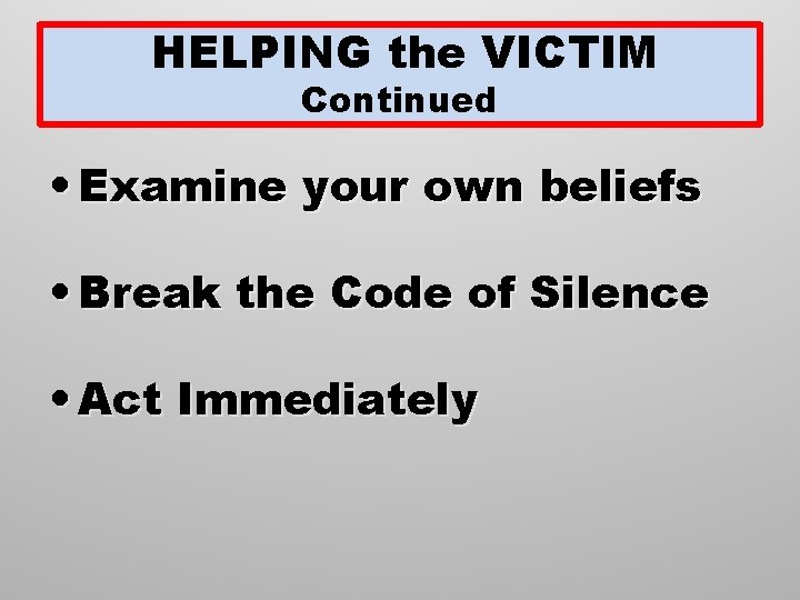 HELPING the VICTIM Continued • Examine your own beliefs • Break the Code of