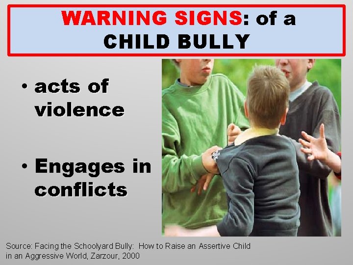 WARNING SIGNS: of a CHILD BULLY • acts of violence • Engages in conflicts