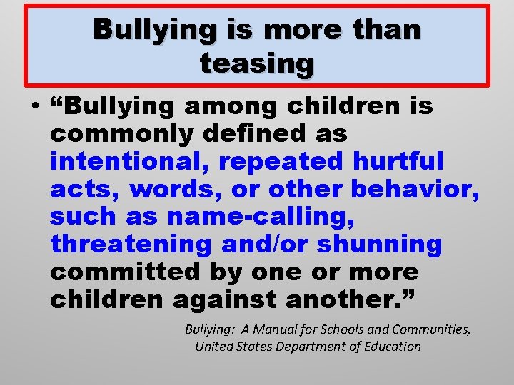 Bullying is more than teasing • “Bullying among children is commonly defined as intentional,