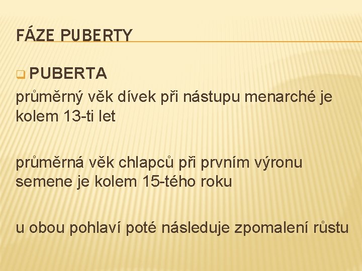 FÁZE PUBERTY q PUBERTA průměrný věk dívek při nástupu menarché je kolem 13 -ti