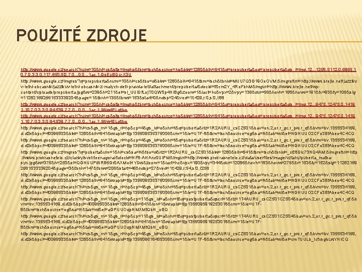 POUŽITÉ ZDROJE http: //www. google. cz/search? num=10&hl=cs&site=imghp&tbm=isch&source=hp&biw=1280&bih=641&q=prepuberta&oq=prepuberta&gs_l=img. 12. . . 1258. 5112. 0. 6965.