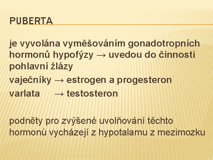 PUBERTA je vyvolána vyměšováním gonadotropních hormonů hypofýzy → uvedou do činnosti pohlavní žlázy vaječníky