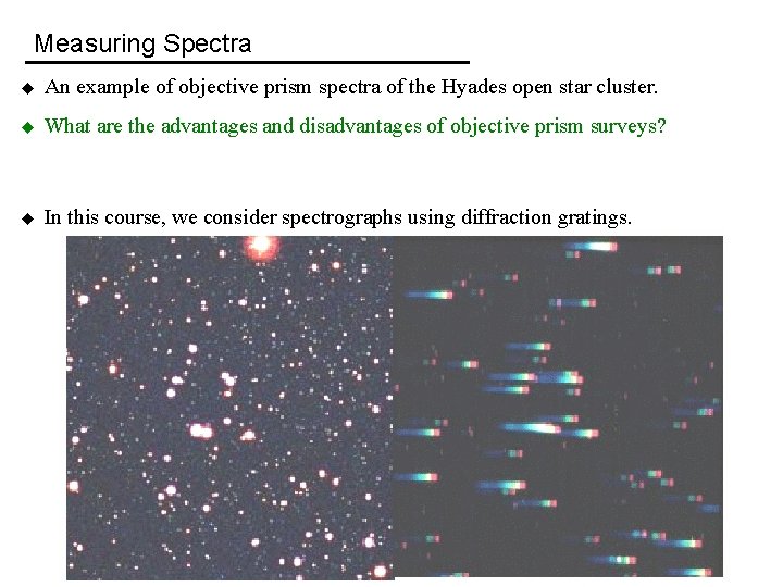 Measuring Spectra u An example of objective prism spectra of the Hyades open star