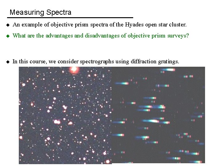 Measuring Spectra u An example of objective prism spectra of the Hyades open star