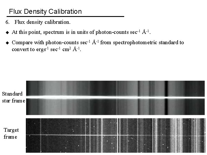 Flux Density Calibration 6. Flux density calibration. u At this point, spectrum is in