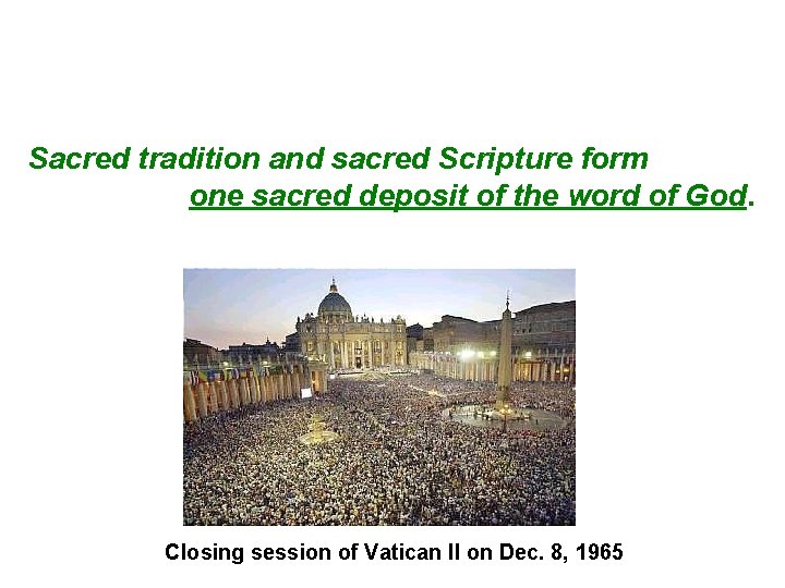 Sacred tradition and sacred Scripture form one sacred deposit of the word of God.