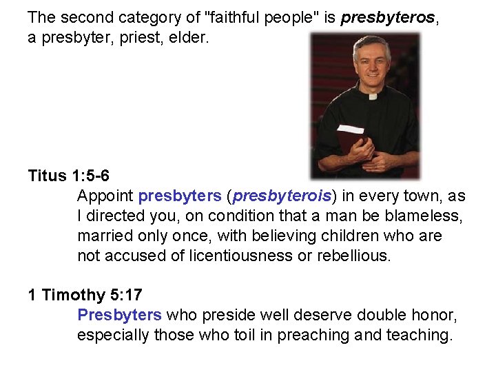 The second category of "faithful people" is presbyteros, a presbyter, priest, elder. Titus 1: