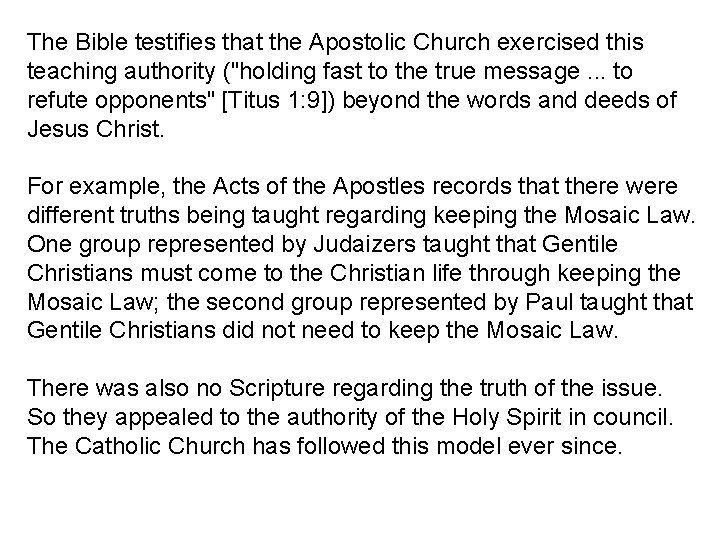 The Bible testifies that the Apostolic Church exercised this teaching authority ("holding fast to