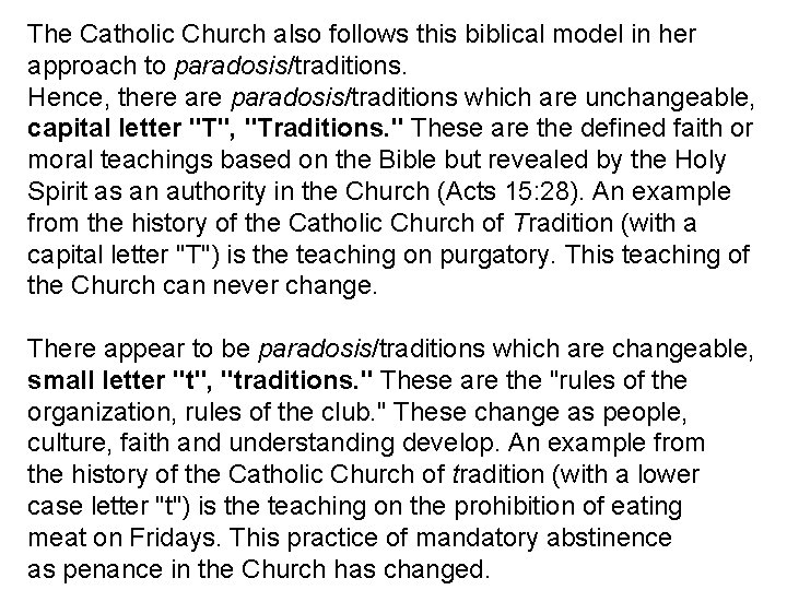 The Catholic Church also follows this biblical model in her approach to paradosis/traditions. Hence,