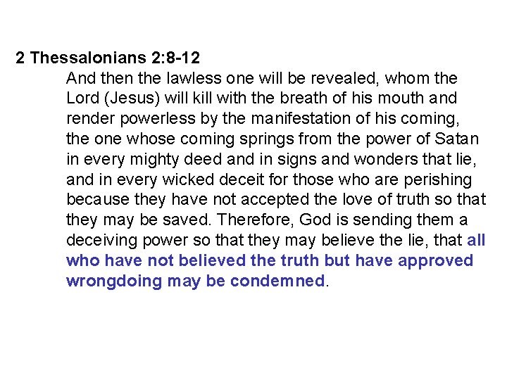 2 Thessalonians 2: 8 -12 And then the lawless one will be revealed, whom