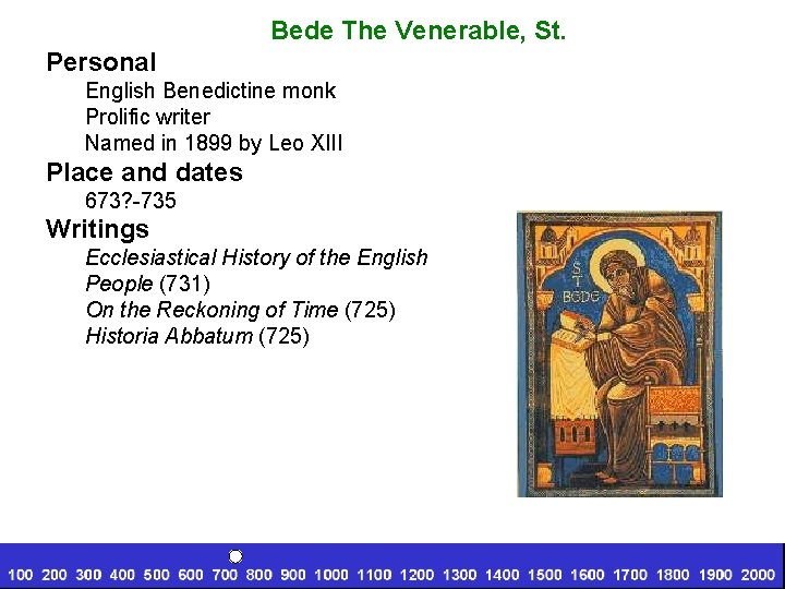 Bede The Venerable, St. Personal English Benedictine monk Prolific writer Named in 1899 by