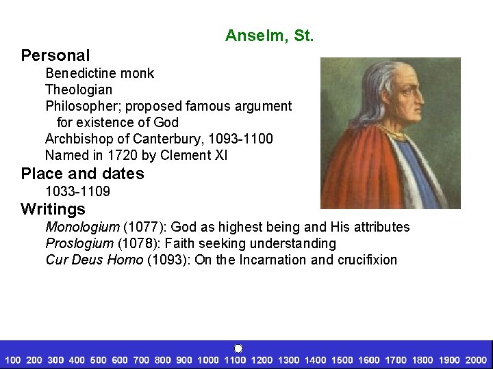 Anselm, St. Personal Benedictine monk Theologian Philosopher; proposed famous argument for existence of God