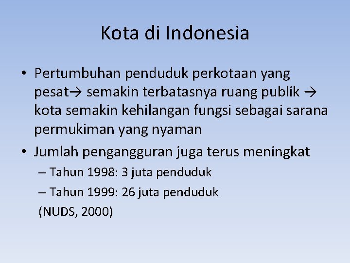 Kota di Indonesia • Pertumbuhan penduduk perkotaan yang pesat→ semakin terbatasnya ruang publik →