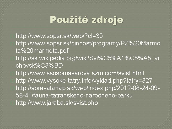 Použité zdroje � http: //www. sopsr. sk/web/? cl=30 � http: //www. sopsr. sk/cinnost/programy/PZ%20 Marmo