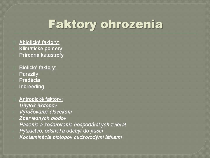 Faktory ohrozenia � § • � • • Abiotické faktory: Klimatické pomery Prírodné katastrofy