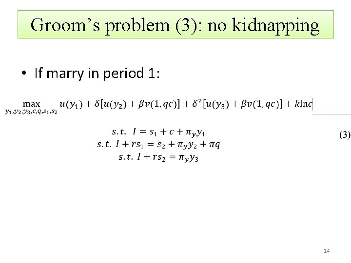 Groom’s problem (3): no kidnapping • If marry in period 1: 14 