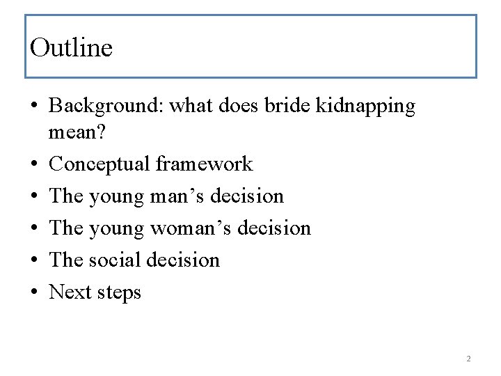 Outline • Background: what does bride kidnapping mean? • Conceptual framework • The young