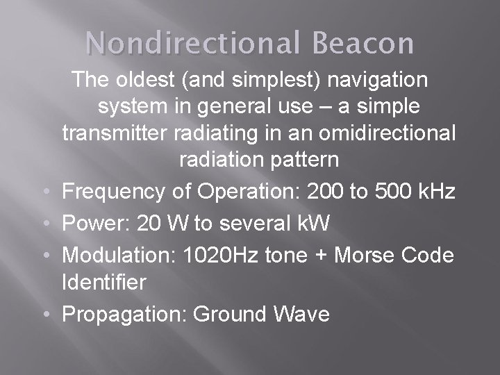 Nondirectional Beacon • • The oldest (and simplest) navigation system in general use –