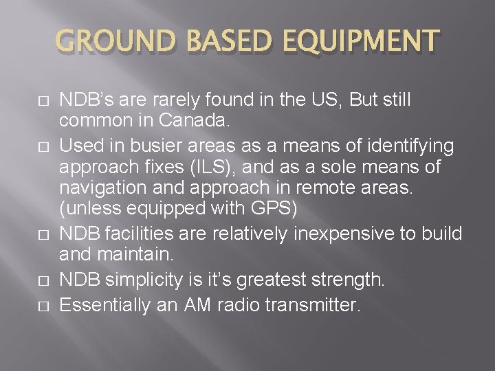 GROUND BASED EQUIPMENT � � � NDB’s are rarely found in the US, But