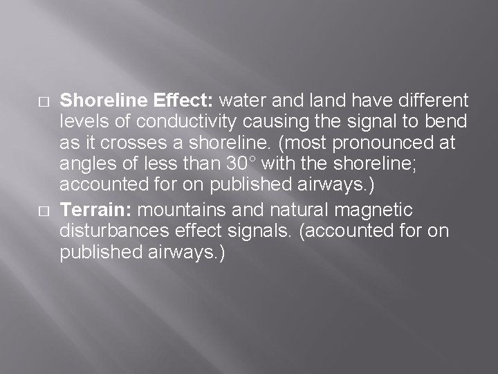 � � Shoreline Effect: water and land have different levels of conductivity causing the
