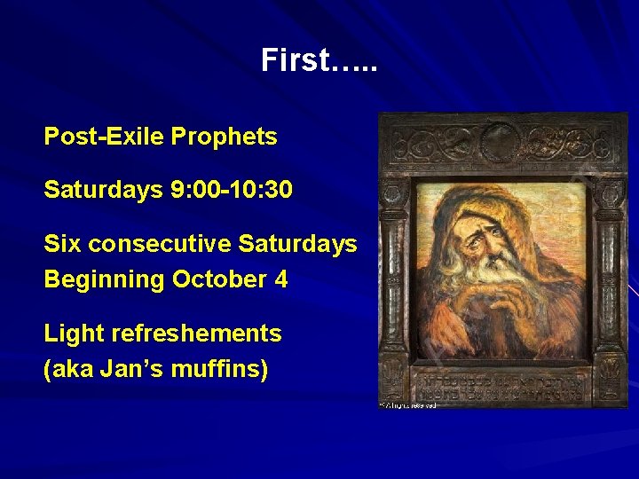 First…. . Post-Exile Prophets Saturdays 9: 00 -10: 30 Six consecutive Saturdays Beginning October
