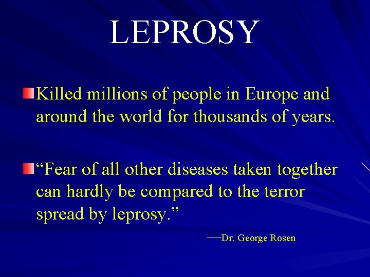 LEPROSY Killed millions of people in Europe and around the world for thousands of