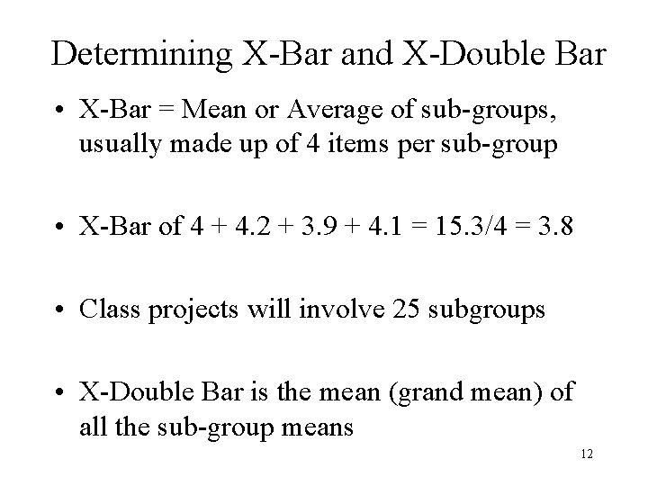 Determining X-Bar and X-Double Bar • X-Bar = Mean or Average of sub-groups, usually Determining X-Bar and X-Double Bar • X-Bar = Mean or Average of sub-groups, usually