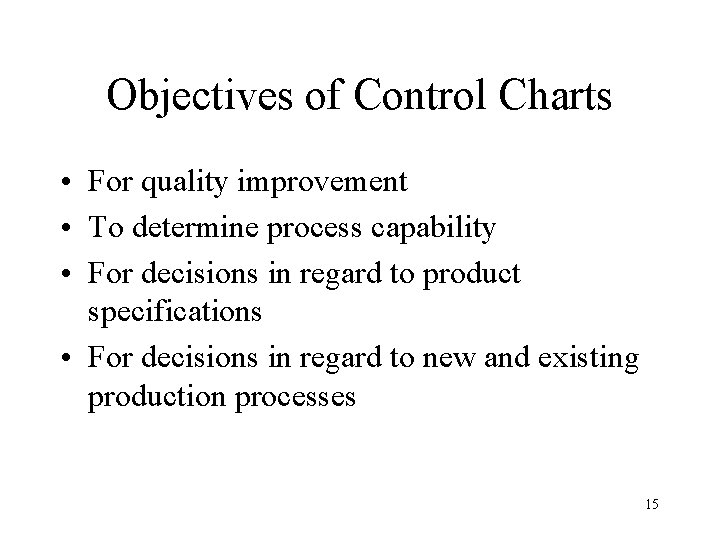 Objectives of Control Charts • For quality improvement • To determine process capability • Objectives of Control Charts • For quality improvement • To determine process capability •
