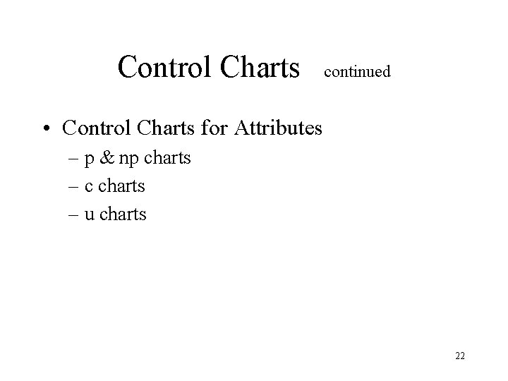 Control Charts continued • Control Charts for Attributes – p & np charts – Control Charts continued • Control Charts for Attributes – p & np charts –