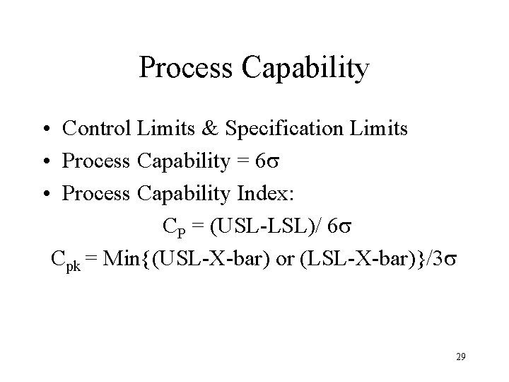 Process Capability • Control Limits & Specification Limits • Process Capability = 6 s Process Capability • Control Limits & Specification Limits • Process Capability = 6 s