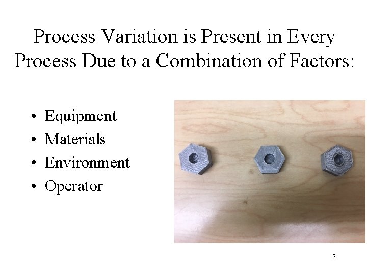 Process Variation is Present in Every Process Due to a Combination of Factors: • Process Variation is Present in Every Process Due to a Combination of Factors: •
