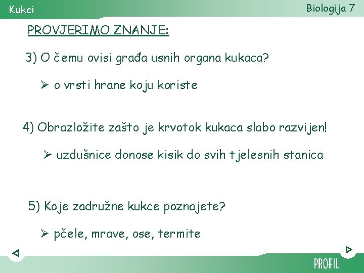 Biologija 7 Kukci PROVJERIMO ZNANJE: 3) O čemu ovisi građa usnih organa kukaca? Ø