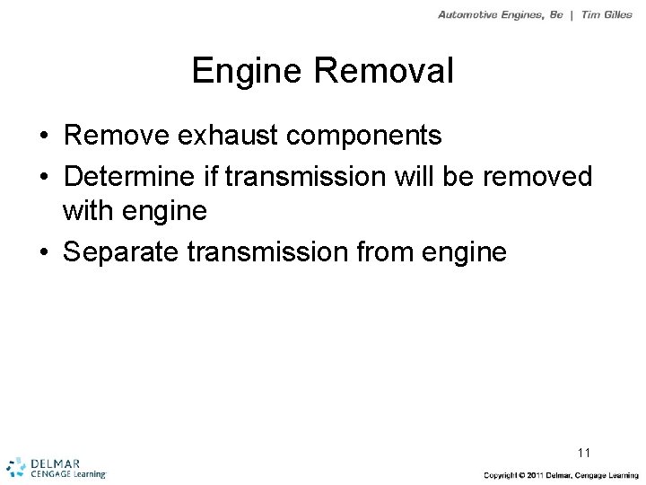 Engine Removal • Remove exhaust components • Determine if transmission will be removed with