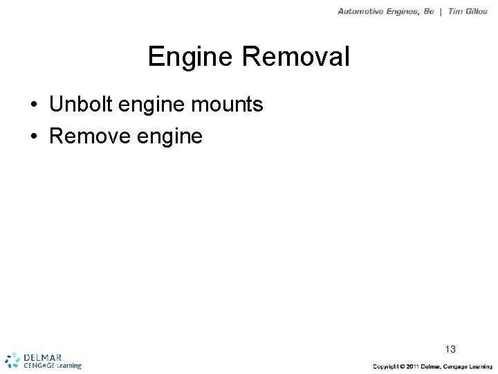 Engine Removal • Unbolt engine mounts • Remove engine 13 