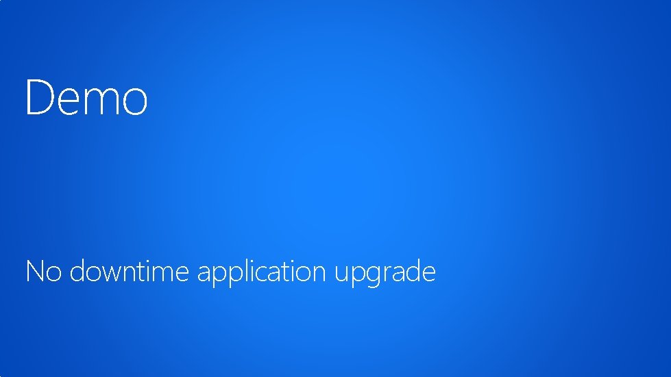 Demo No downtime application upgrade 