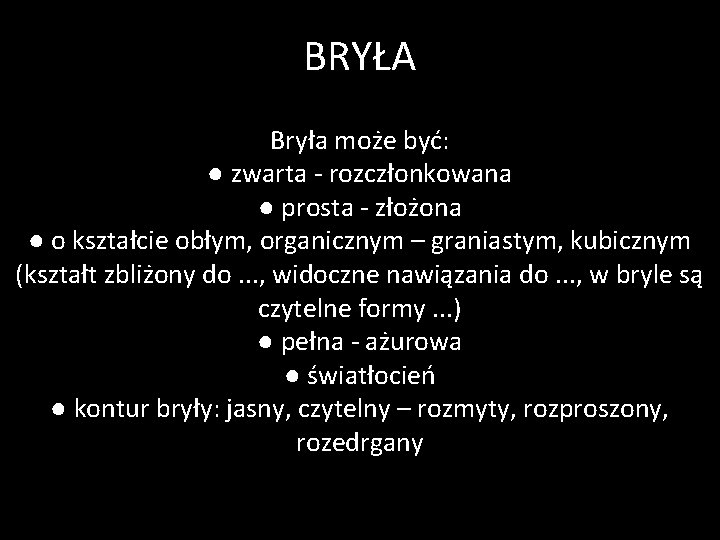 BRYŁA Bryła może być: ● zwarta - rozczłonkowana ● prosta - złożona ● o