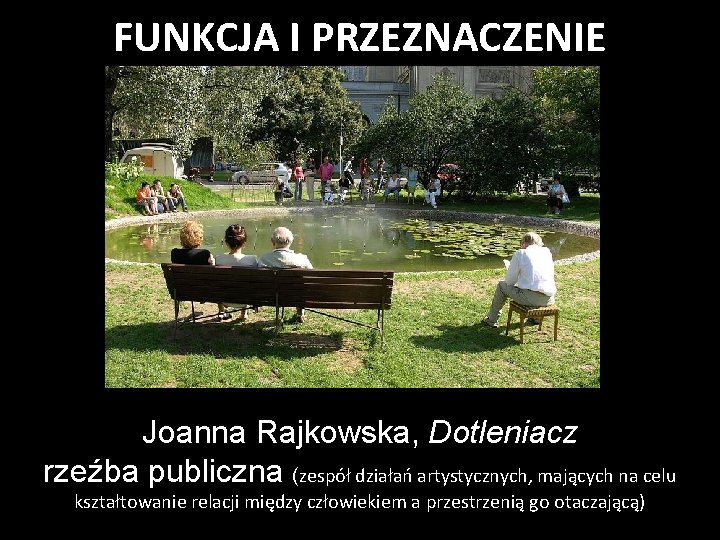 FUNKCJA I PRZEZNACZENIE Joanna Rajkowska, Dotleniacz rzeźba publiczna (zespół działań artystycznych, mających na celu