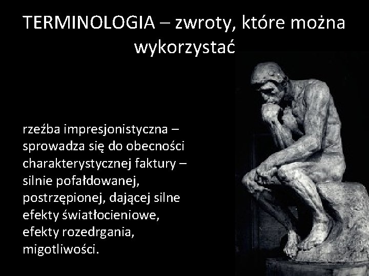 TERMINOLOGIA – zwroty, które można wykorzystać rzeźba impresjonistyczna – sprowadza się do obecności charakterystycznej