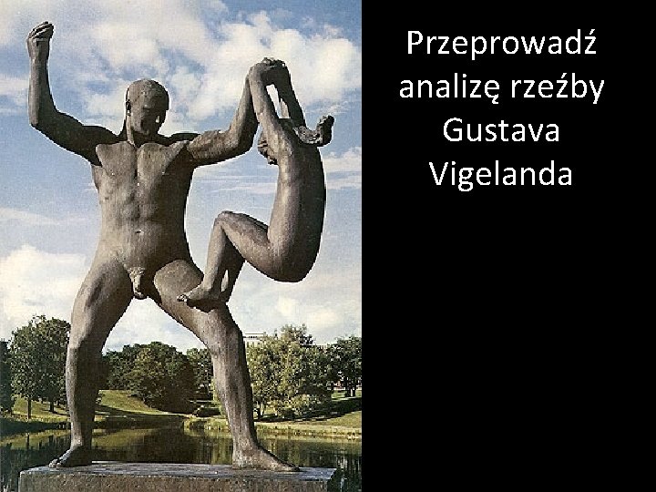 Przeprowadź analizę rzeźby Gustava Vigelanda 