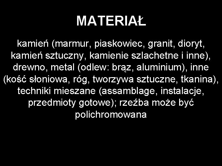 MATERIAŁ kamień (marmur, piaskowiec, granit, dioryt, kamień sztuczny, kamienie szlachetne i inne), drewno, metal