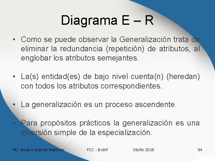 Diagrama E – R • Como se puede observar la Generalización trata de eliminar