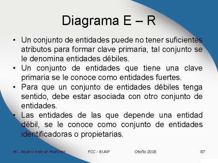 Diagrama E – R • Un conjunto de entidades puede no tener suficientes atributos