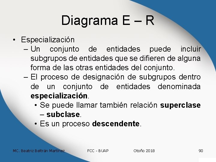 Diagrama E – R • Especialización – Un conjunto de entidades puede incluir subgrupos