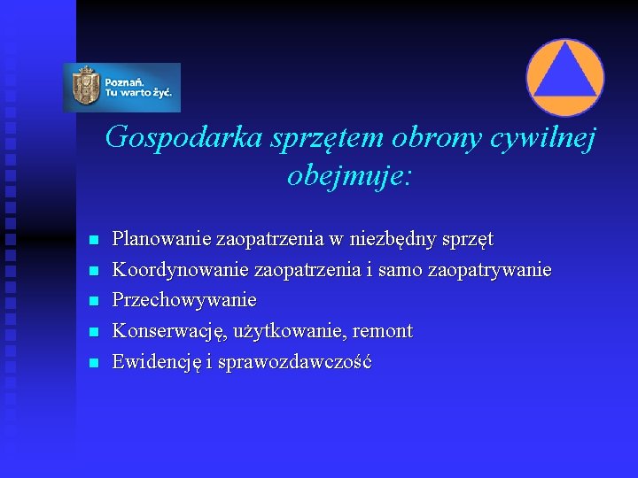 Gospodarka sprzętem obrony cywilnej obejmuje: n n n Planowanie zaopatrzenia w niezbędny sprzęt Koordynowanie