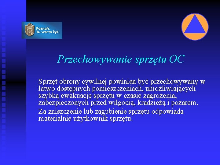 Przechowywanie sprzętu OC Sprzęt obrony cywilnej powinien być przechowywany w łatwo dostępnych pomieszczeniach, umożliwiających