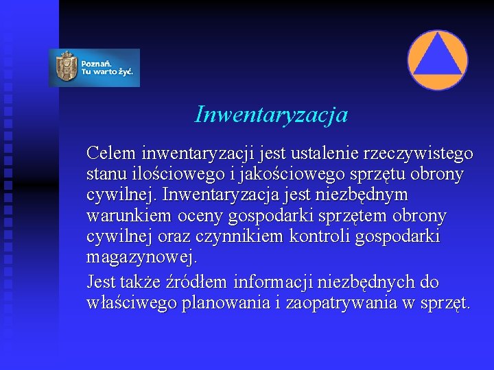 Inwentaryzacja Celem inwentaryzacji jest ustalenie rzeczywistego stanu ilościowego i jakościowego sprzętu obrony cywilnej. Inwentaryzacja