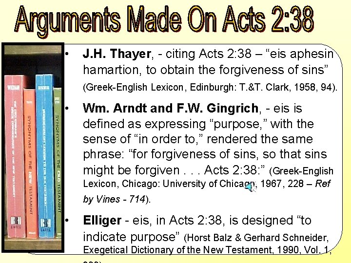  • J. H. Thayer, - citing Acts 2: 38 – “eis aphesin hamartion,