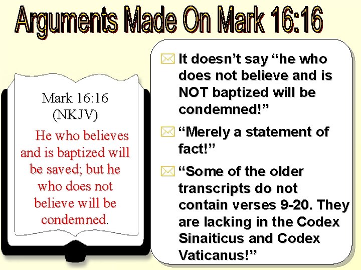 Mark 16: 16 (NKJV) He who believes and is baptized will be saved; but