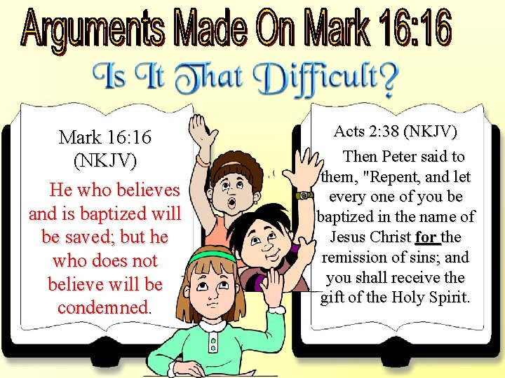 Mark 16: 16 (NKJV) He who believes and is baptized will be saved; but